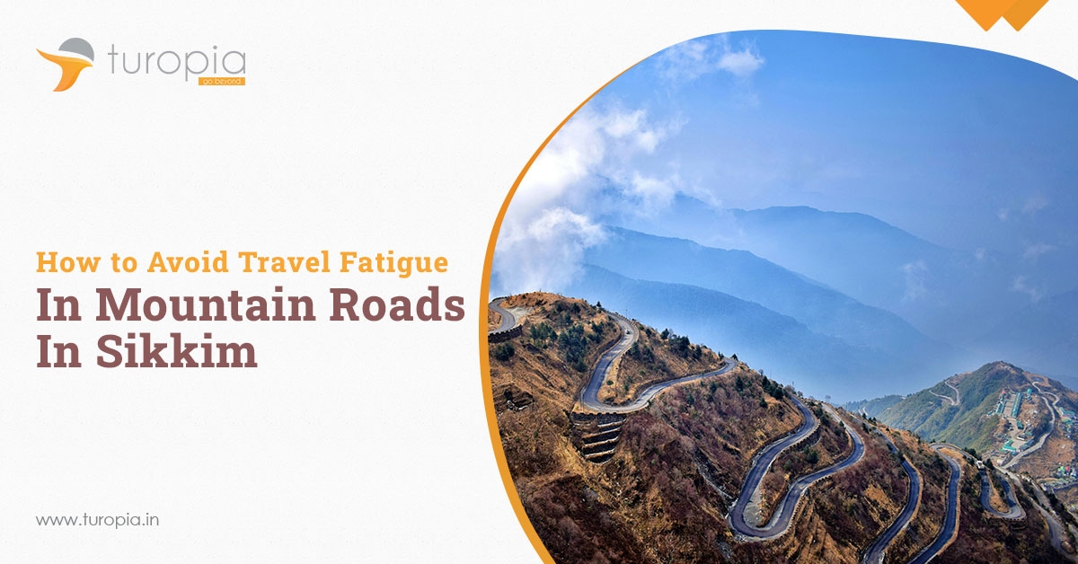 How to Avoid Travel Fatigue in Mountain Roads in Sikkim?