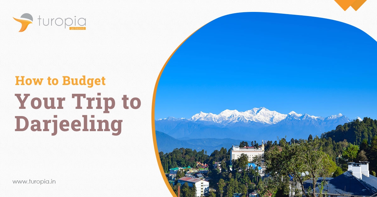 How to Budget Your Trip to Darjeeling?